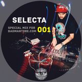 SELECTA - SPECIAL MIX FOR BADMANTIME.COM (#001)