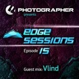 Photographer - Edge Sessions 015 (incl. Vlind Guest Mix) 15.07.2014