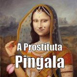 Chega de Torturar a Alma! - A História da Prostituta Pingalá, Parte 2