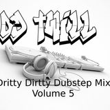 Dritty Dirtty Dubstep Mix Volume 5 (Dj Twill)