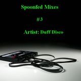 Spoonfed Mixes // #3 // Duff Disco