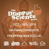 Droppin' Science Show Oct / Nov 2015 ft. Matman & Daredevil