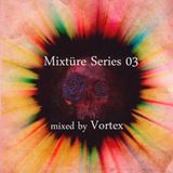 Mixtüre Series 03 mixed by Vortex