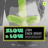 ZLOW & LOW- CHUCK UPBEAT //004