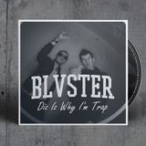 BLVSTER - Diz Iz Why I'm Trap