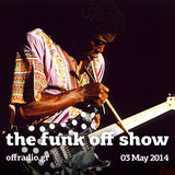 The Funk Off Show - 03 May 2014