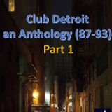 Club Detroit – Anthology (87-93) – Part 1