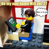Deenzho - on my way home mix Vol. 27