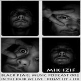 Mik izif Presente "In The Dark We Live" / Black Pearl Music Podcast 02