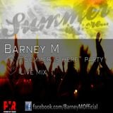 "Summer Is Here" party live mix by Barney M
