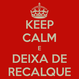 Keep Calm e Deixa de Recalque
