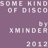 Some Kind of Disco by Xminder 2012