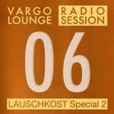 VARGO LOUNGE - Radio Session 06 - Lauschkost Special 2