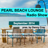 PEARL BEACH LOUNGE Radio Show September2014 pres. by Danny Cray