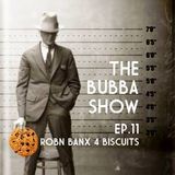 The Bubba Show Podcast ep11 (Robn Banx 4 Biscuits)