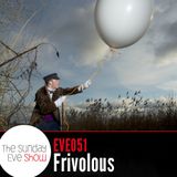 Sunday Eve Show (17.04.11): Frivolous
