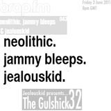 Jealouskid presents...The Gulshick 32 | jammy bleeps & neolithic| Ep.43