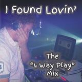 I Found Lovin' (The 4 Way Play Mix)