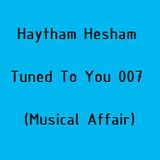 Haytham Hesham - Tuned To You 007 (Musical Affair)