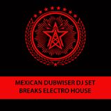 BREAKS ELECTRO HOUSE Mexican Dubwiser DJ SET