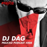 PRAXXIZ Podcast #008 pres. DJ DAG