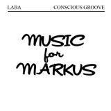 LABA CONSCIOUS GROOVE::MUSIC FOR MARKUS