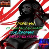 DJPOPCMAN & DJ JOHN AKIMICHIMIX & DJYOYOPCMAN PARTY MIX KTR.FM