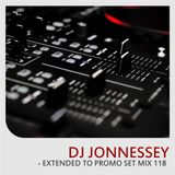 DJ JONNESSEY - EXTENDED TO PROMO SET MIX 118