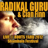 RADIKAL GURU & CIAN FINN - Roots Yard 2012