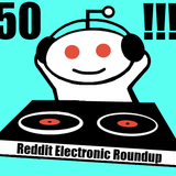 Reddit Electronic Roundup 50