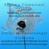 Ayanas FlowerCast #3 - c.feuersenger Eisblume