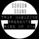 Trap Magazine Presents... Rise Up #014 - Gorgon Sound