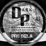 Dark Underground Podcast 047 - Pre Sizla