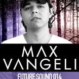 Future Sound 014 :: Max Vangeli