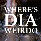 WHERE'S DIA WEIRDO