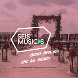 #196 SEIS MÚSICAS PARA PENSAR EM SE CASAR