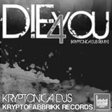 DIE 4 YOU (KRYPTONICA DJS REMIX)-KRYPTOFABBRIKK RECORDS