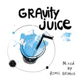 "Gravity Juice" mixed by Roma Bromich