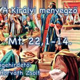 Mt. 22,1-14 - A királyi menyegző (Horváth Zsolt)