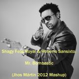 Shagy Feat. Royal & Roberto Sansixto – Mr Bombastic (Jhos Mártin 2012 Mashup)
