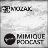 Mimique Podcast #3 - Mozaic