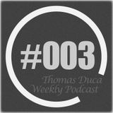 TDWP - Thomas Duca - Weekly Podcast #003
