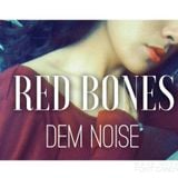 RED BONES- DEM noise