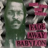 FADE AWAY BABYLON