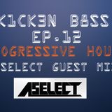 Progressive House (K1CK3N B8SS Episode 12) & (Aselect Guest Mix)