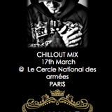 ChillOut Mix LIVE @ Cercle National des Armées (Paris) - 16th March Powered By Luxus Business Agency