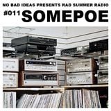 No Bad Ideas Presents Rad Summer Radio #011: Somepoe
