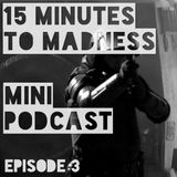 15 Minutes To Madness - Episode 3