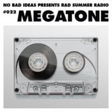 No Bad Ideas Presents Rad Summer Radio #022 Megatone