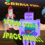 GARAGE PUNK, 60'S SOUL & SPACE JUNK!!